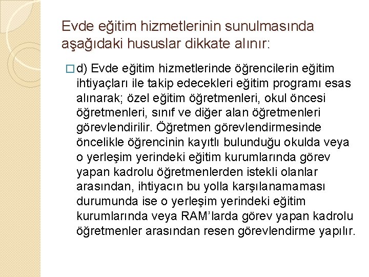 Evde eğitim hizmetlerinin sunulmasında aşağıdaki hususlar dikkate alınır: � d) Evde eğitim hizmetlerinde öğrencilerin