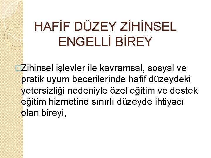 HAFİF DÜZEY ZİHİNSEL ENGELLİ BİREY �Zihinsel işlevler ile kavramsal, sosyal ve pratik uyum becerilerinde