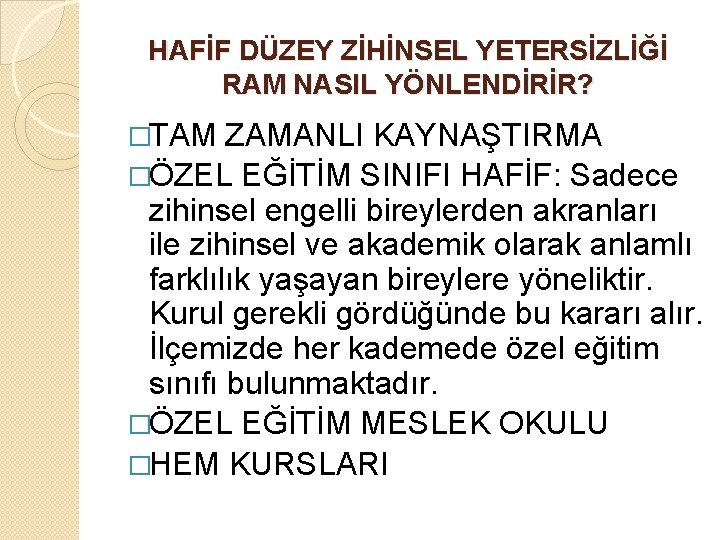 HAFİF DÜZEY ZİHİNSEL YETERSİZLİĞİ RAM NASIL YÖNLENDİRİR? �TAM ZAMANLI KAYNAŞTIRMA �ÖZEL EĞİTİM SINIFI HAFİF: