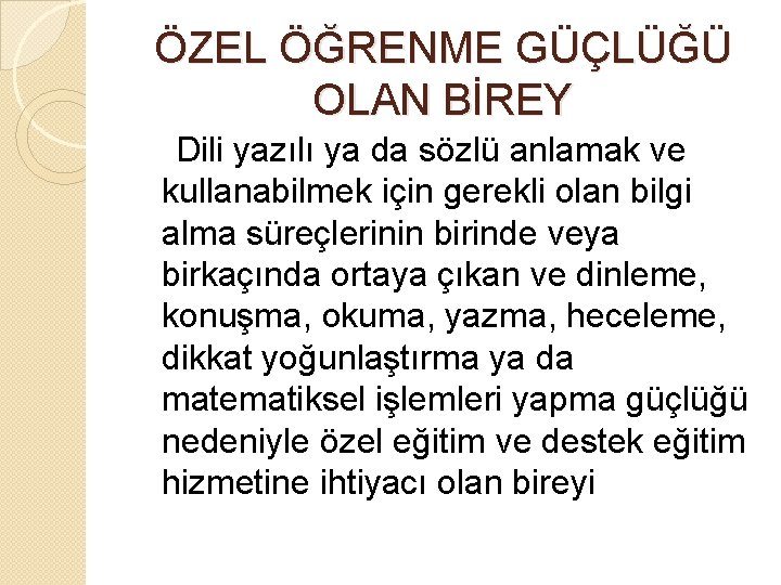 ÖZEL ÖĞRENME GÜÇLÜĞÜ OLAN BİREY Dili yazılı ya da sözlü anlamak ve kullanabilmek için