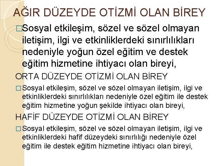 AĞIR DÜZEYDE OTİZMİ OLAN BİREY �Sosyal etkileşim, sözel ve sözel olmayan iletişim, ilgi ve