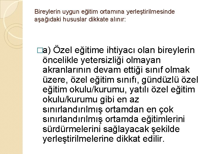 Bireylerin uygun eğitim ortamına yerleştirilmesinde aşağıdaki hususlar dikkate alınır: �a) Özel eğitime ihtiyacı olan