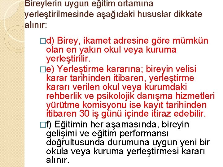 Bireylerin uygun eğitim ortamına yerleştirilmesinde aşağıdaki hususlar dikkate alınır: �d) Birey, ikamet adresine göre