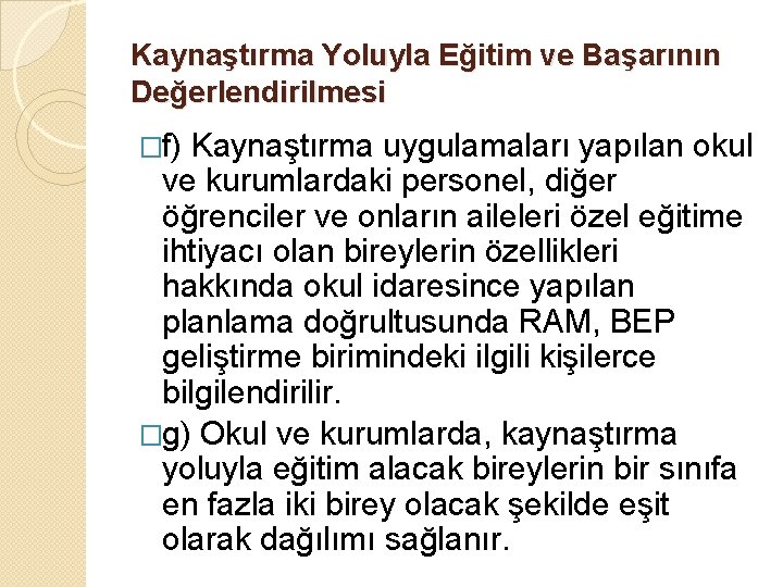 Kaynaştırma Yoluyla Eğitim ve Başarının Değerlendirilmesi �f) Kaynaştırma uygulamaları yapılan okul ve kurumlardaki personel,