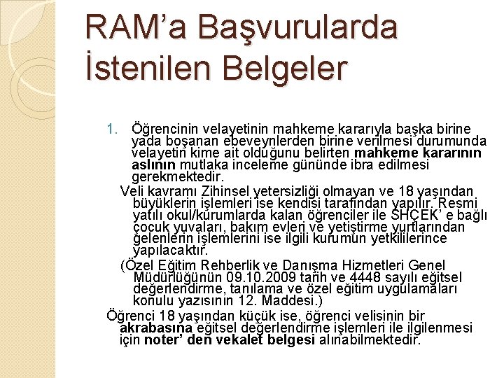 RAM’a Başvurularda İstenilen Belgeler 1. Öğrencinin velayetinin mahkeme kararıyla başka birine yada boşanan ebeveynlerden