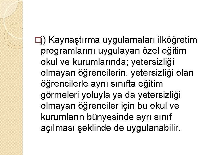 �j) Kaynaştırma uygulamaları ilköğretim programlarını uygulayan özel eğitim okul ve kurumlarında; yetersizliği olmayan öğrencilerin,