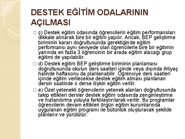 DESTEK EĞİTİM ODALARININ AÇILMASI ç) Destek eğitim odasında öğrencilerin eğitim performansları dikkate alınarak bire