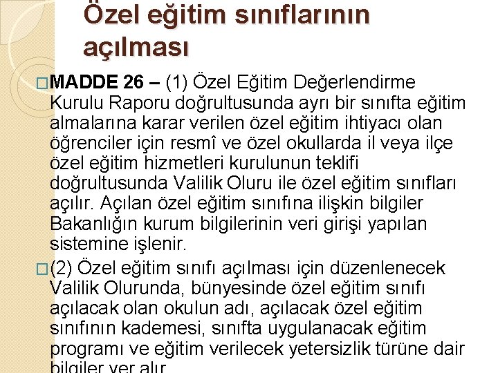 Özel eğitim sınıflarının açılması �MADDE 26 – (1) Özel Eğitim Değerlendirme Kurulu Raporu doğrultusunda