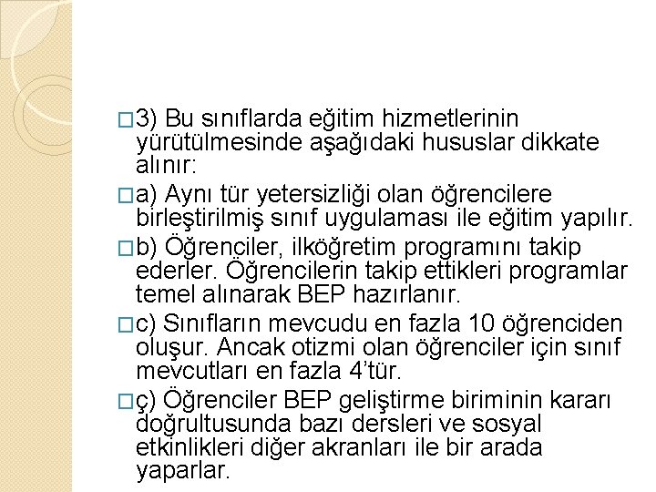 � 3) Bu sınıflarda eğitim hizmetlerinin yürütülmesinde aşağıdaki hususlar dikkate alınır: �a) Aynı tür