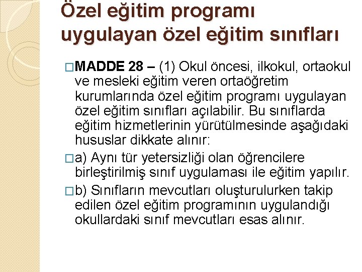 Özel eğitim programı uygulayan özel eğitim sınıfları �MADDE 28 – (1) Okul öncesi, ilkokul,