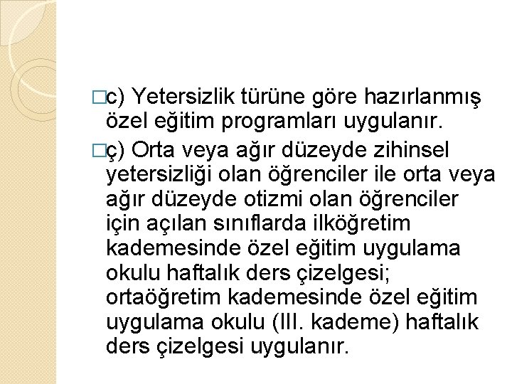 �c) Yetersizlik türüne göre hazırlanmış özel eğitim programları uygulanır. �ç) Orta veya ağır düzeyde