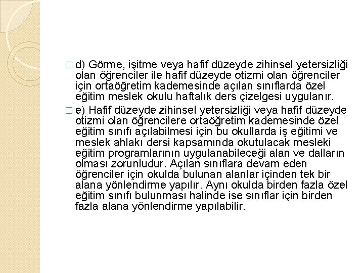 � d) Görme, işitme veya hafif düzeyde zihinsel yetersizliği olan öğrenciler ile hafif düzeyde