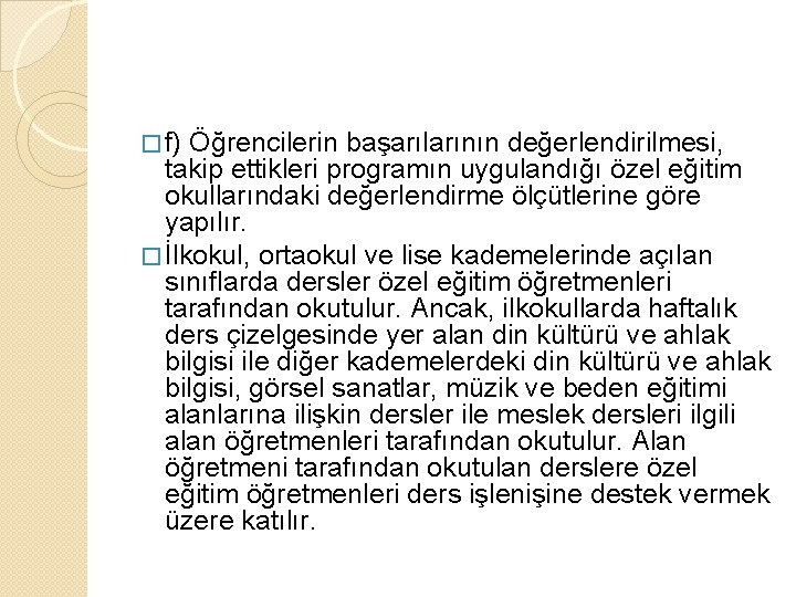 � f) Öğrencilerin başarılarının değerlendirilmesi, takip ettikleri programın uygulandığı özel eğitim okullarındaki değerlendirme ölçütlerine