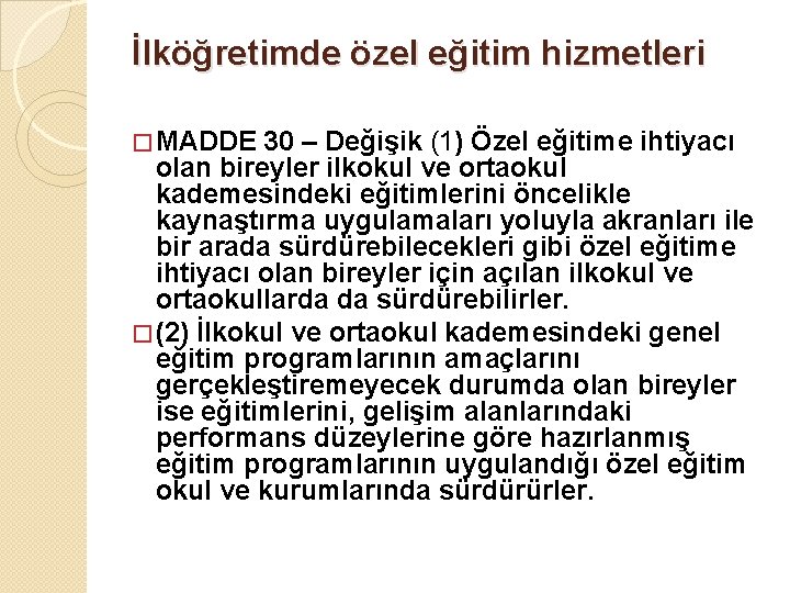 İlköğretimde özel eğitim hizmetleri � MADDE 30 – Değişik (1) Özel eğitime ihtiyacı olan