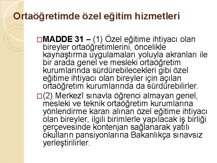 Ortaöğretimde özel eğitim hizmetleri �MADDE 31 – (1) Özel eğitime ihtiyacı olan bireyler ortaöğretimlerini,