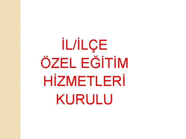 İL/İLÇE ÖZEL EĞİTİM HİZMETLERİ KURULU 