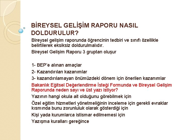 BİREYSEL GELİŞİM RAPORU NASIL DOLDURULUR? Bireysel gelişim raporunda öğrencinin tedbiri ve sınıfı özellikle belirtilerek