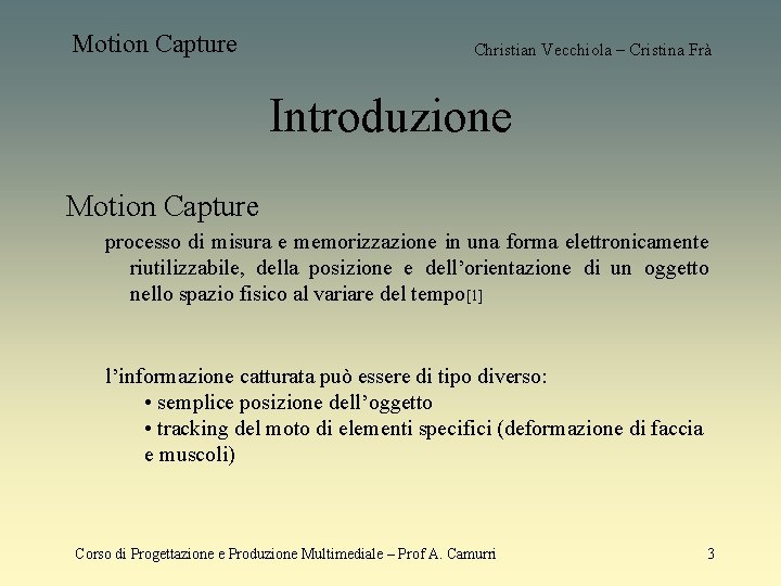 Motion Capture Christian Vecchiola – Cristina Frà Introduzione Motion Capture processo di misura e