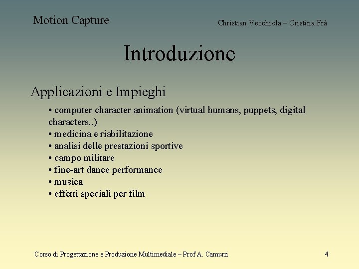 Motion Capture Christian Vecchiola – Cristina Frà Introduzione Applicazioni e Impieghi • computer character