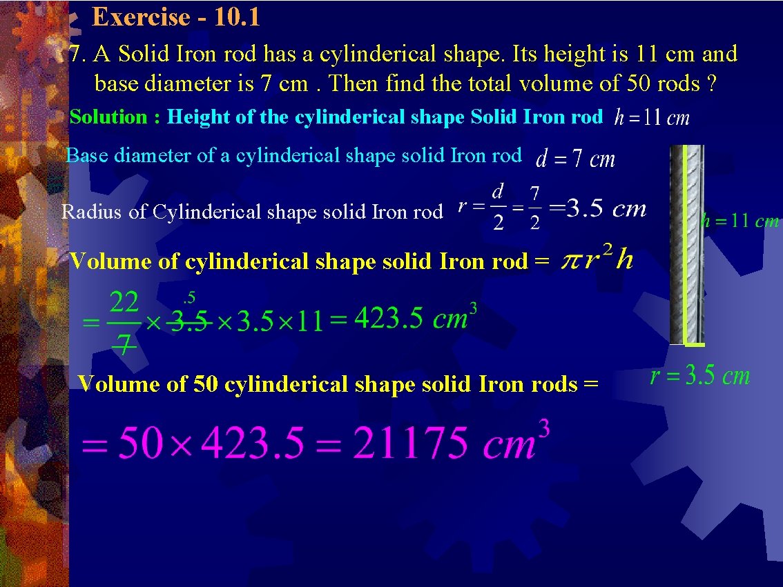 Exercise - 10. 1 7. A Solid Iron rod has a cylinderical shape. Its