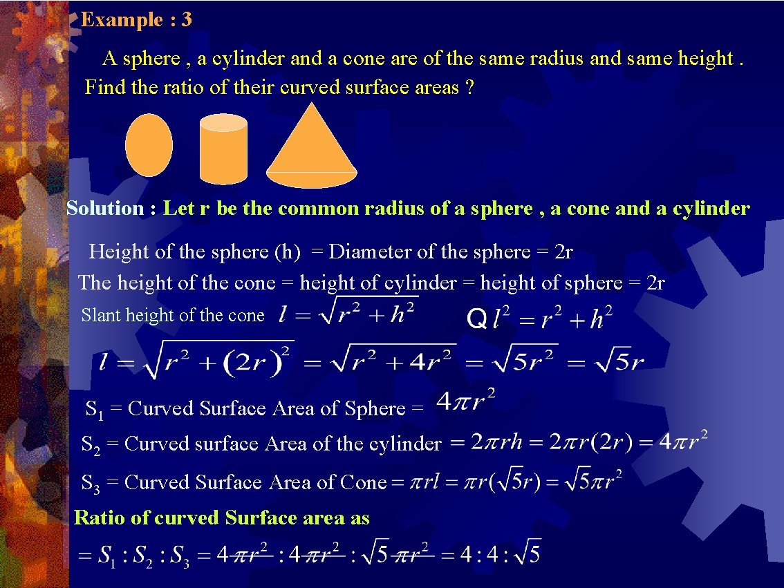 Example : 3 A sphere , a cylinder and a cone are of the