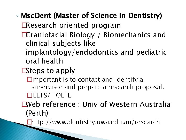 ◦ Msc. Dent (Master of Science in Dentistry) �Research oriented program �Craniofacial Biology /