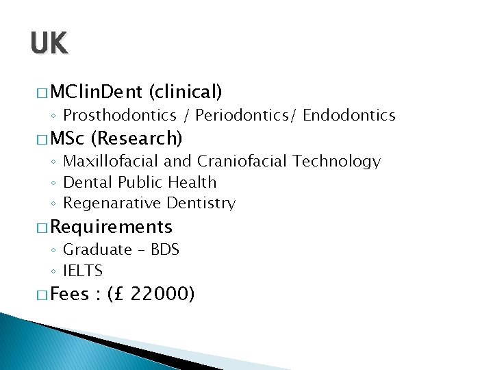 UK � MClin. Dent (clinical) ◦ Prosthodontics / Periodontics/ Endodontics � MSc (Research) ◦