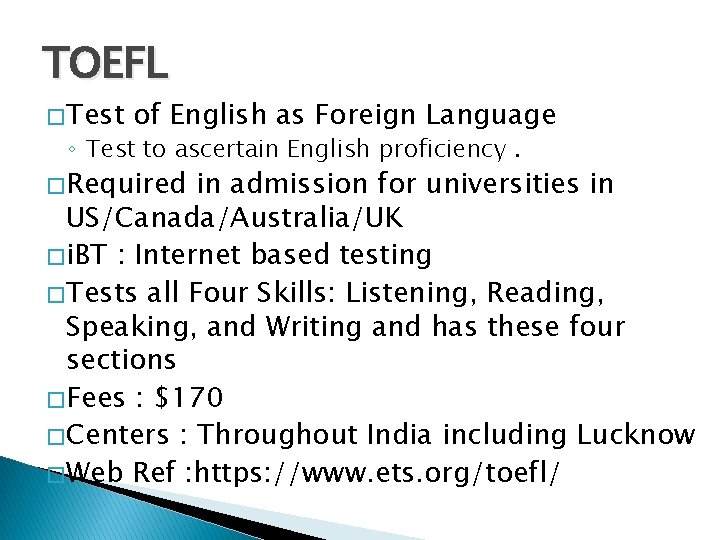 TOEFL � Test of English as Foreign Language ◦ Test to ascertain English proficiency.