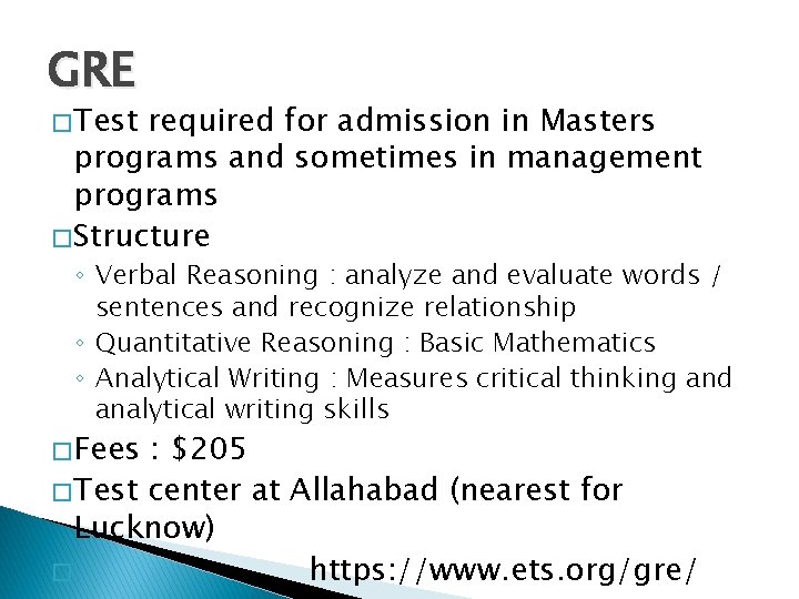 GRE � Test required for admission in Masters programs and sometimes in management programs