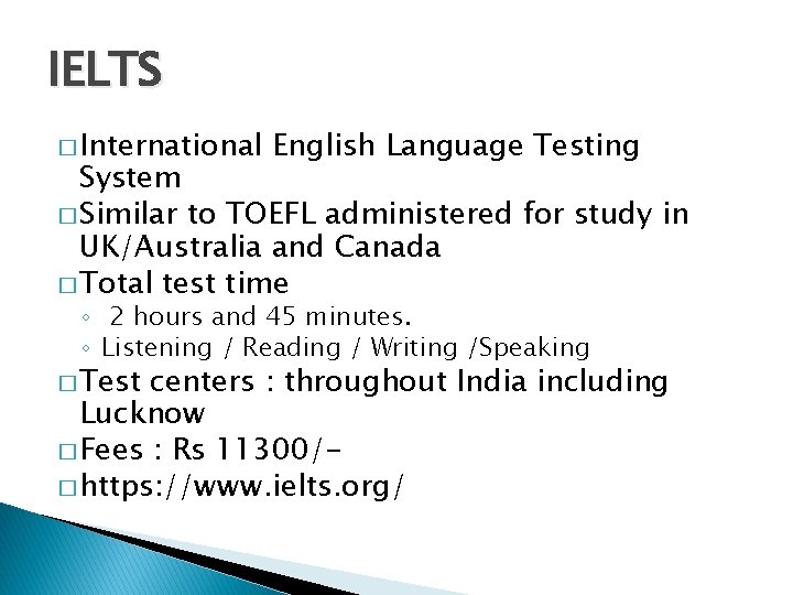 IELTS � International English Language Testing System � Similar to TOEFL administered for study
