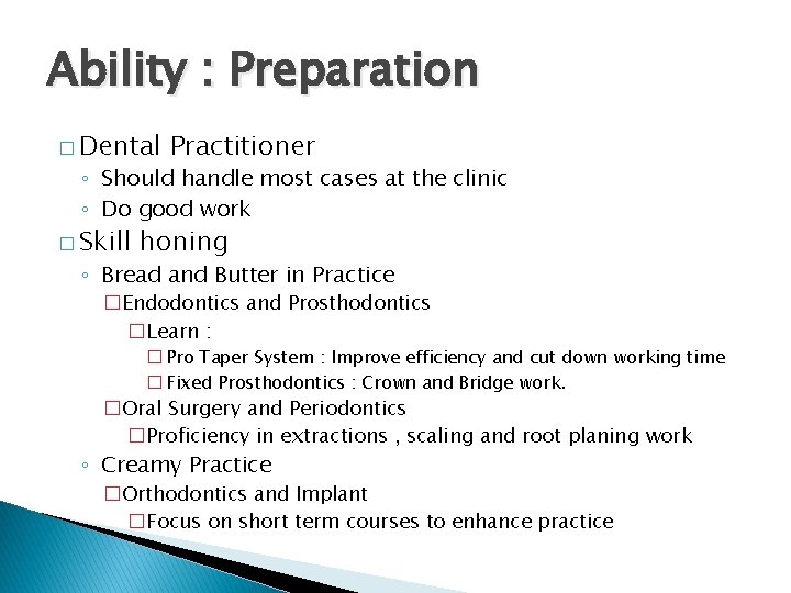 Ability : Preparation � Dental Practitioner ◦ Should handle most cases at the clinic