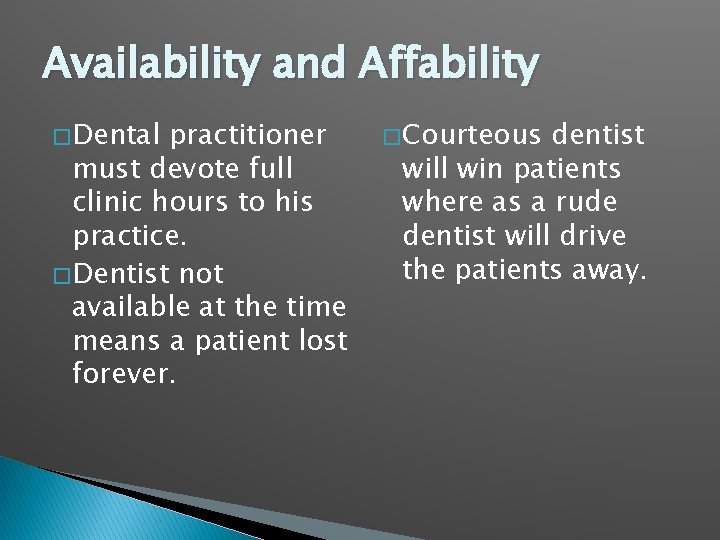 Availability and Affability � Dental practitioner must devote full clinic hours to his practice.