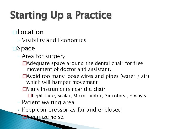 Starting Up a Practice � Location ◦ Visibility and Economics � Space ◦ Area