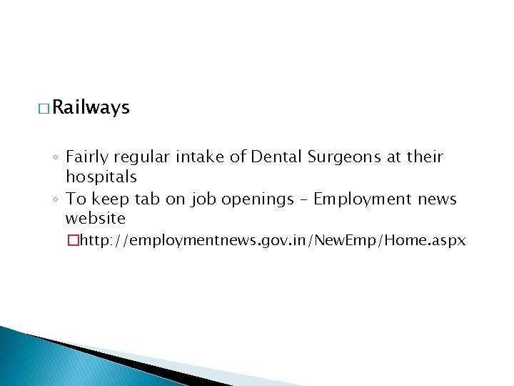 � Railways ◦ Fairly regular intake of Dental Surgeons at their hospitals ◦ To