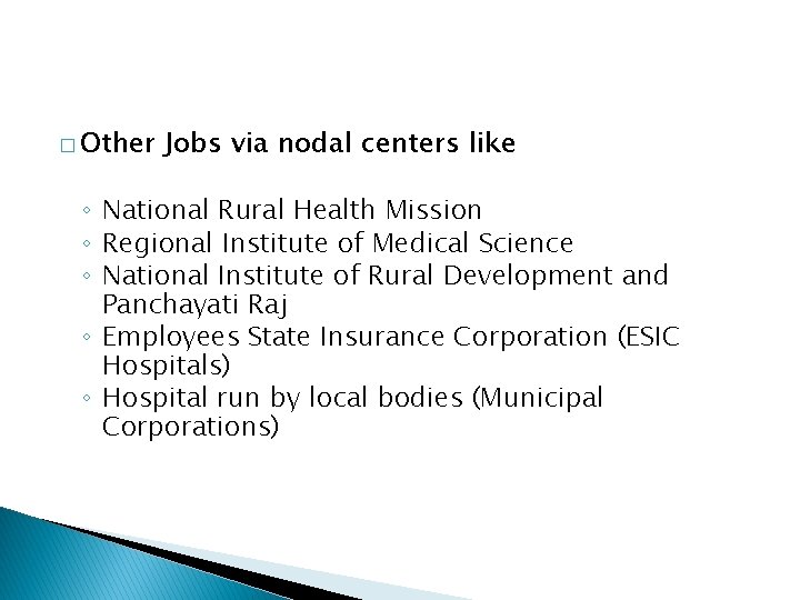 � Other Jobs via nodal centers like ◦ National Rural Health Mission ◦ Regional