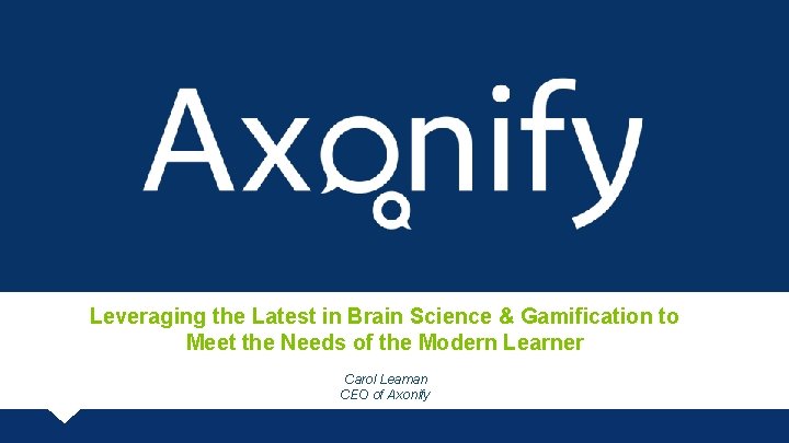 Leveraging the Latest in Brain Science & Gamification to Meet the Needs of the