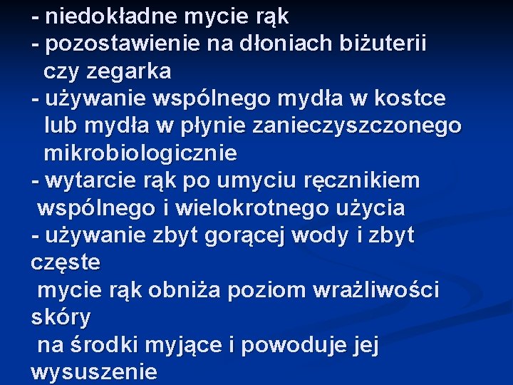 - niedokładne mycie rąk - pozostawienie na dłoniach biżuterii czy zegarka - używanie wspólnego