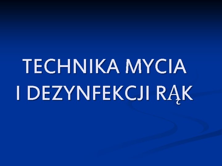 TECHNIKA MYCIA I DEZYNFEKCJI RĄK 