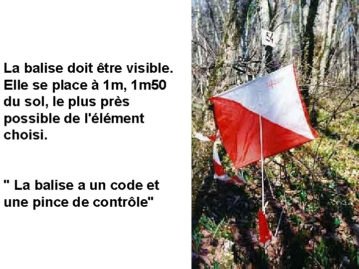 La balise doit être visible. Elle se place à 1 m, 1 m 50