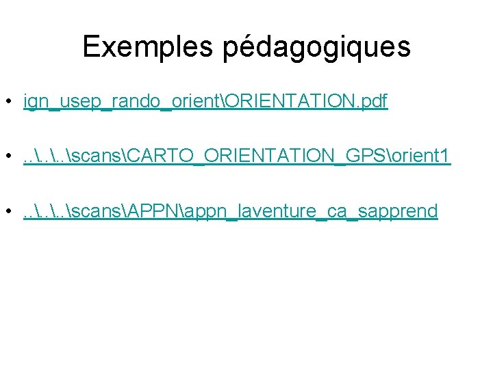 Exemples pédagogiques • ign_usep_rando_orientORIENTATION. pdf • . . scansCARTO_ORIENTATION_GPSorient 1 • . . scansAPPNappn_laventure_ca_sapprend