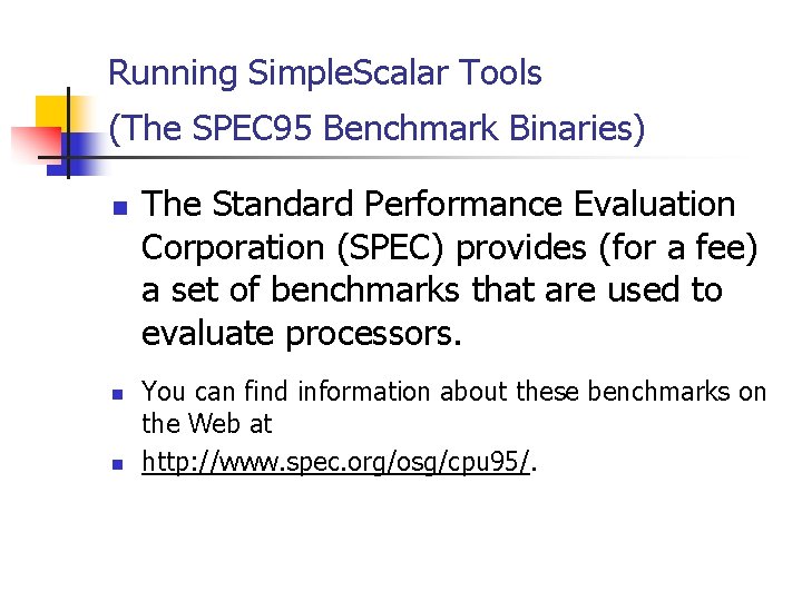 Running Simple. Scalar Tools (The SPEC 95 Benchmark Binaries) n n n The Standard