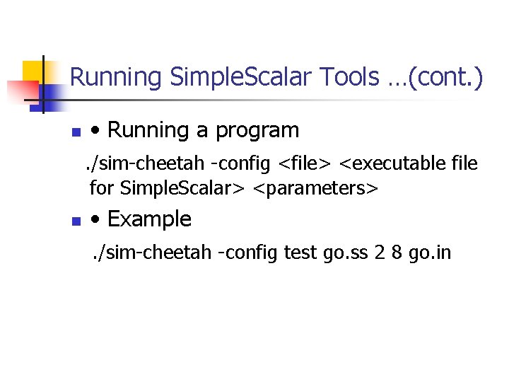 Running Simple. Scalar Tools …(cont. ) n • Running a program. /sim-cheetah -config <file>