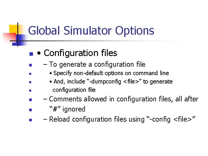 Global Simulator Options n n n n • Configuration files – To generate a