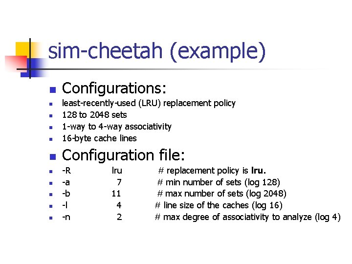 sim-cheetah (example) n Configurations: n least-recently-used (LRU) replacement policy 128 to 2048 sets 1