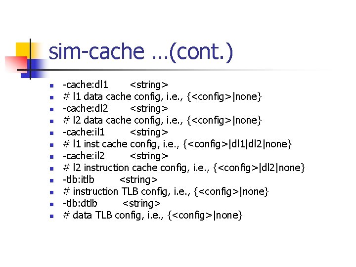 sim-cache …(cont. ) n n n -cache: dl 1 <string> # l 1 data