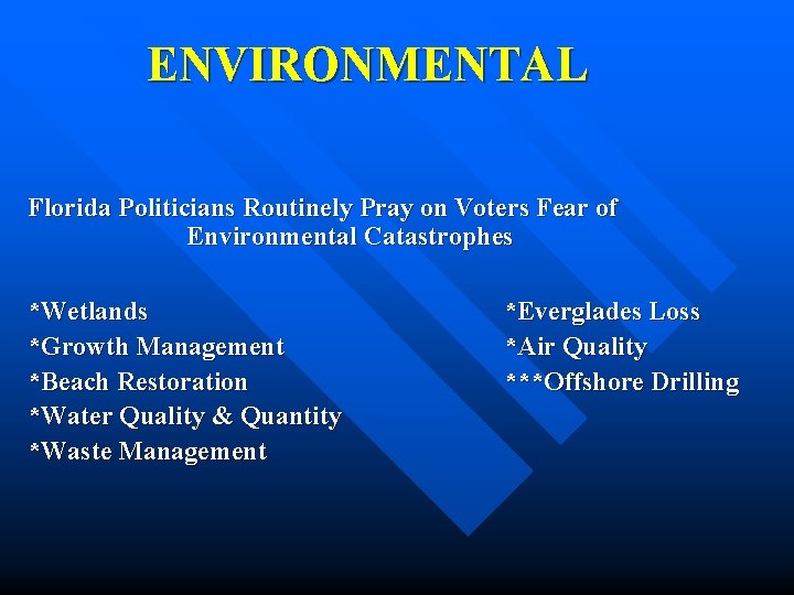 ENVIRONMENTAL Florida Politicians Routinely Pray on Voters Fear of Environmental Catastrophes *Wetlands *Growth Management ENVIRONMENTAL Florida Politicians Routinely Pray on Voters Fear of Environmental Catastrophes *Wetlands *Growth Management
