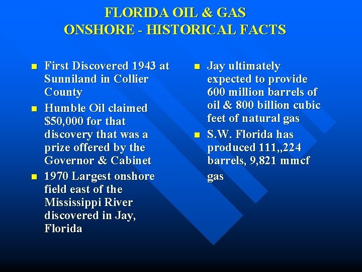 FLORIDA OIL & GAS ONSHORE - HISTORICAL FACTS n n n First Discovered 1943 FLORIDA OIL & GAS ONSHORE - HISTORICAL FACTS n n n First Discovered 1943