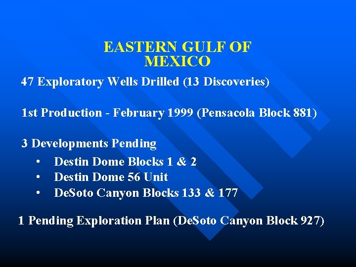 EASTERN GULF OF MEXICO 47 Exploratory Wells Drilled (13 Discoveries) 1 st Production - EASTERN GULF OF MEXICO 47 Exploratory Wells Drilled (13 Discoveries) 1 st Production -
