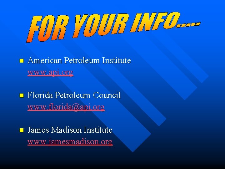 n American Petroleum Institute www. api. org n Florida Petroleum Council www. florida@api. org n American Petroleum Institute www. api. org n Florida Petroleum Council www. florida@api. org