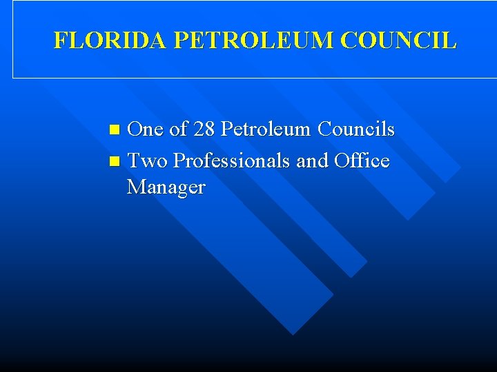 FLORIDA PETROLEUM COUNCIL One of 28 Petroleum Councils n Two Professionals and Office Manager FLORIDA PETROLEUM COUNCIL One of 28 Petroleum Councils n Two Professionals and Office Manager
